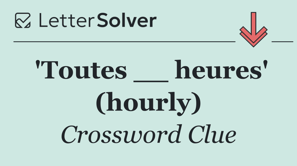 'Toutes __ heures' (hourly)