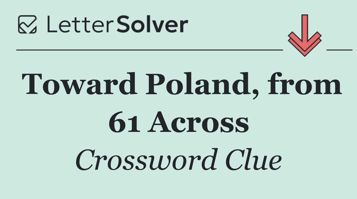 Toward Poland, from 61 Across
