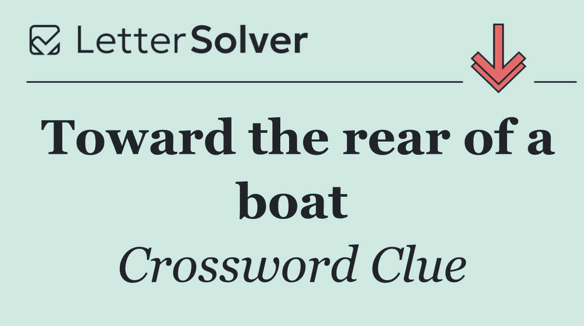 Toward the rear of a boat