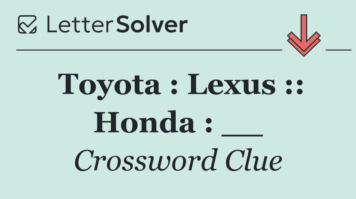 Toyota : Lexus :: Honda : __