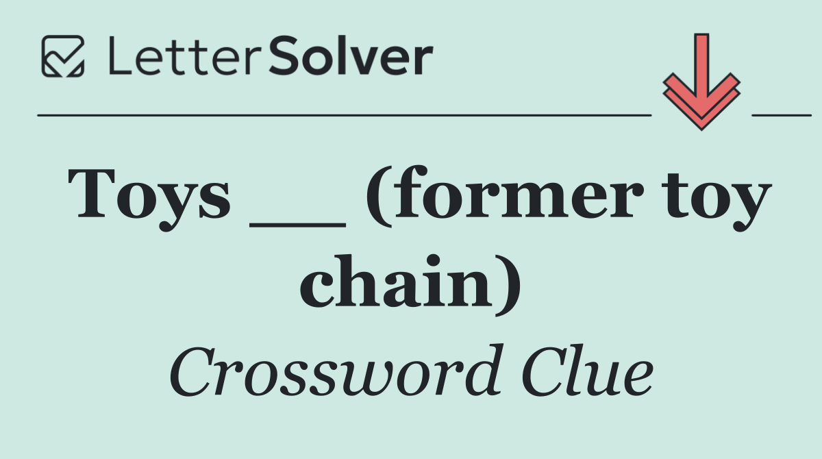 Toys __ (former toy chain)