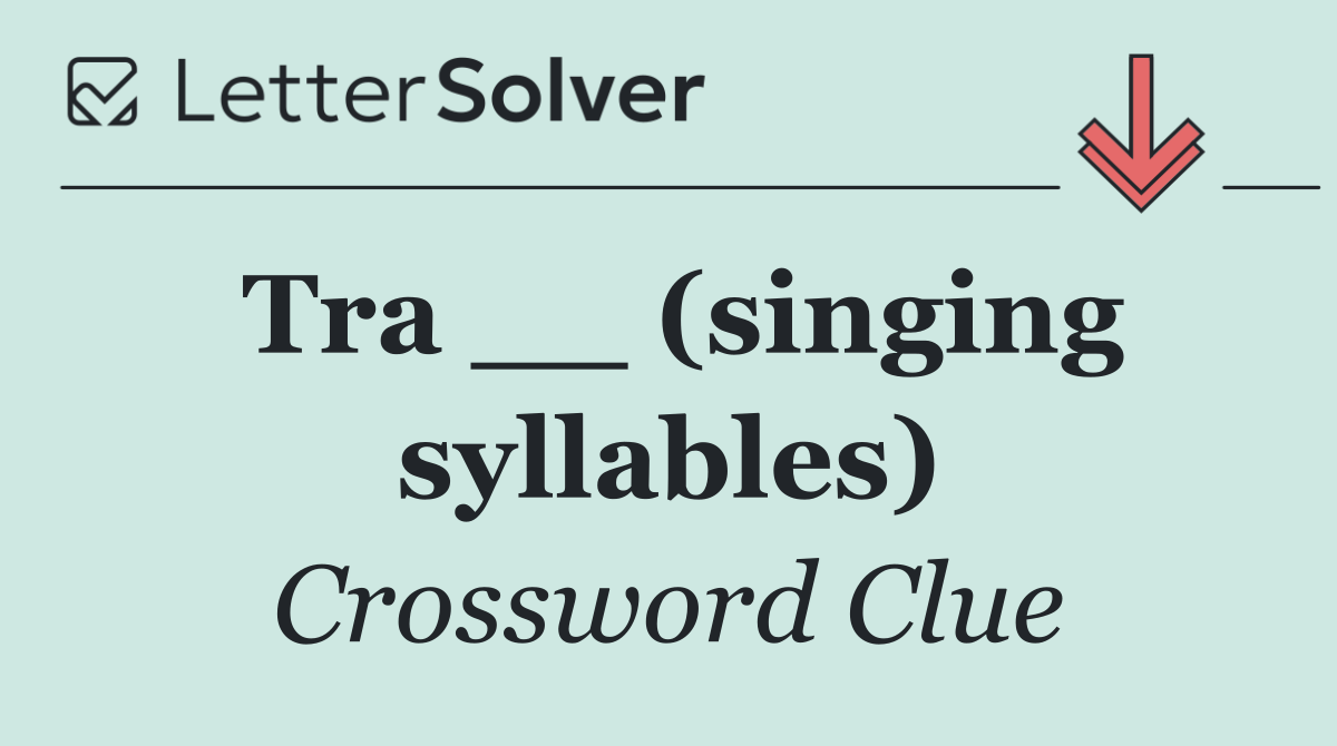 Tra __ (singing syllables)