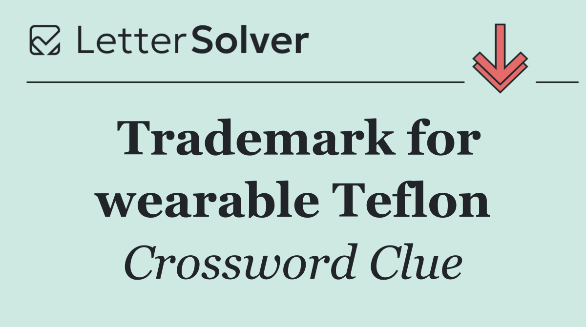 Trademark for wearable Teflon