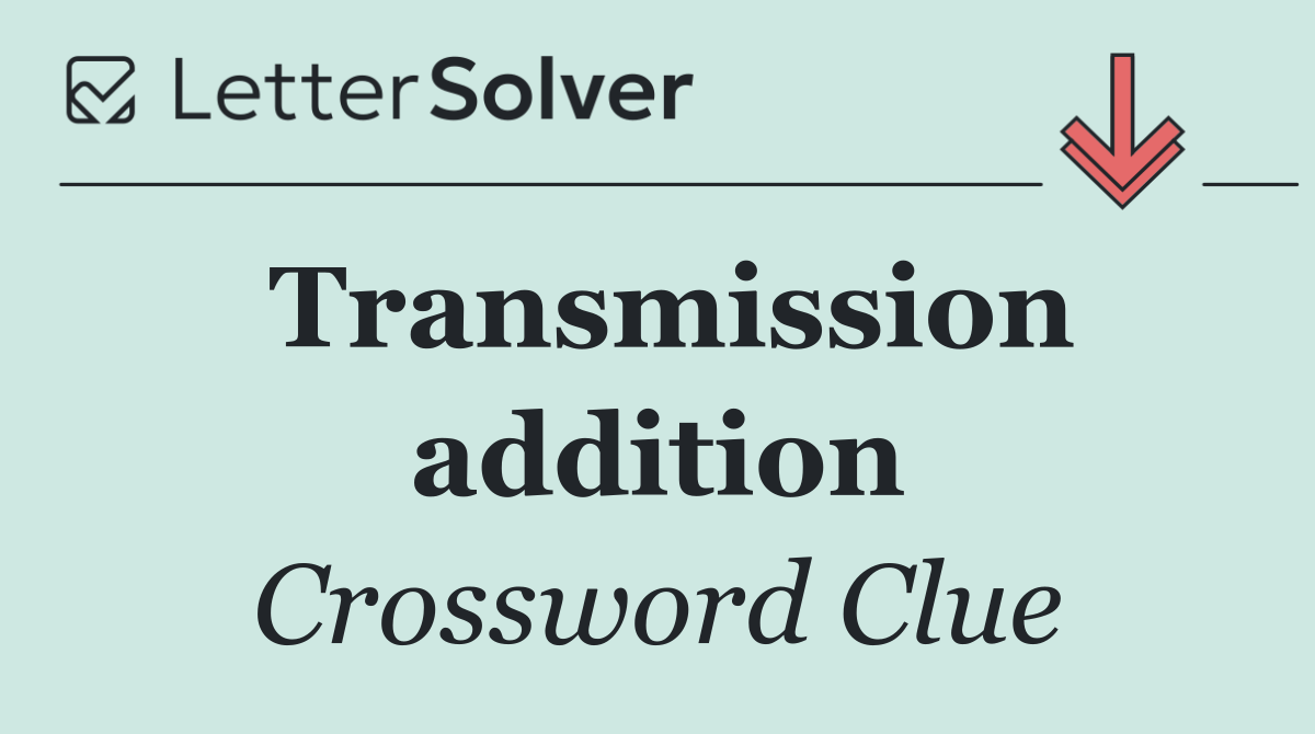 Transmission addition