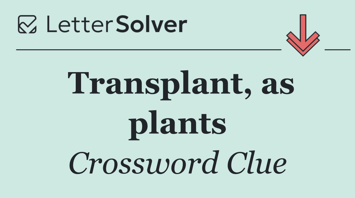 Transplant, as plants