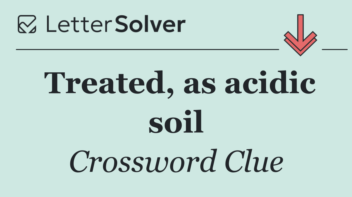 Treated, as acidic soil