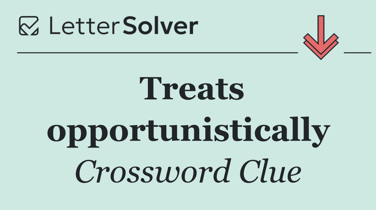 Treats opportunistically