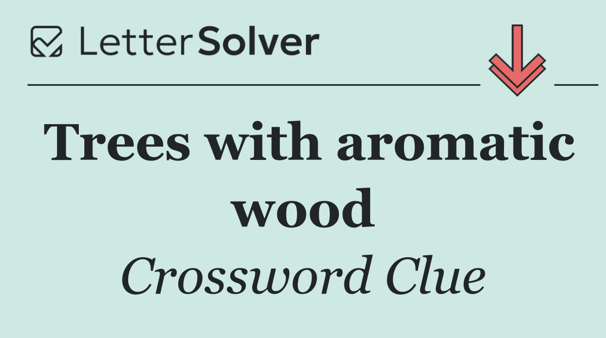 Trees with aromatic wood