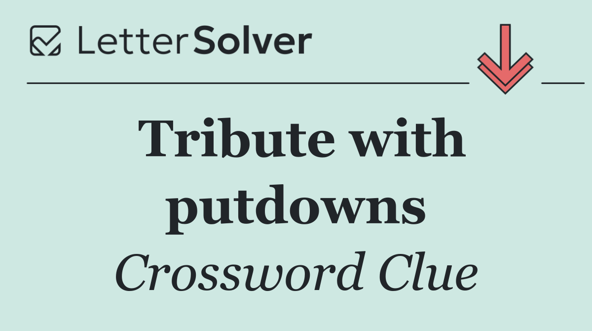 Tribute with putdowns