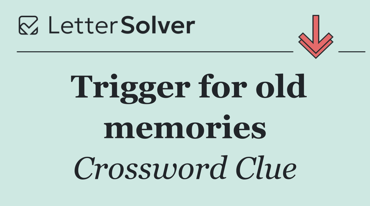 Trigger for old memories