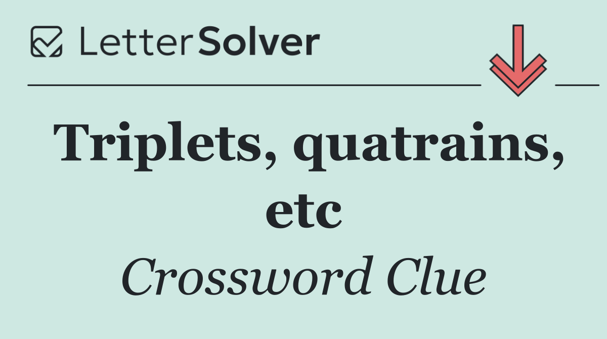 Triplets, quatrains, etc
