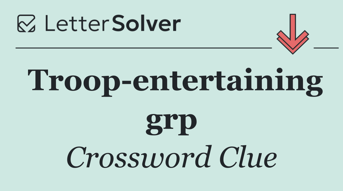 Troop entertaining grp