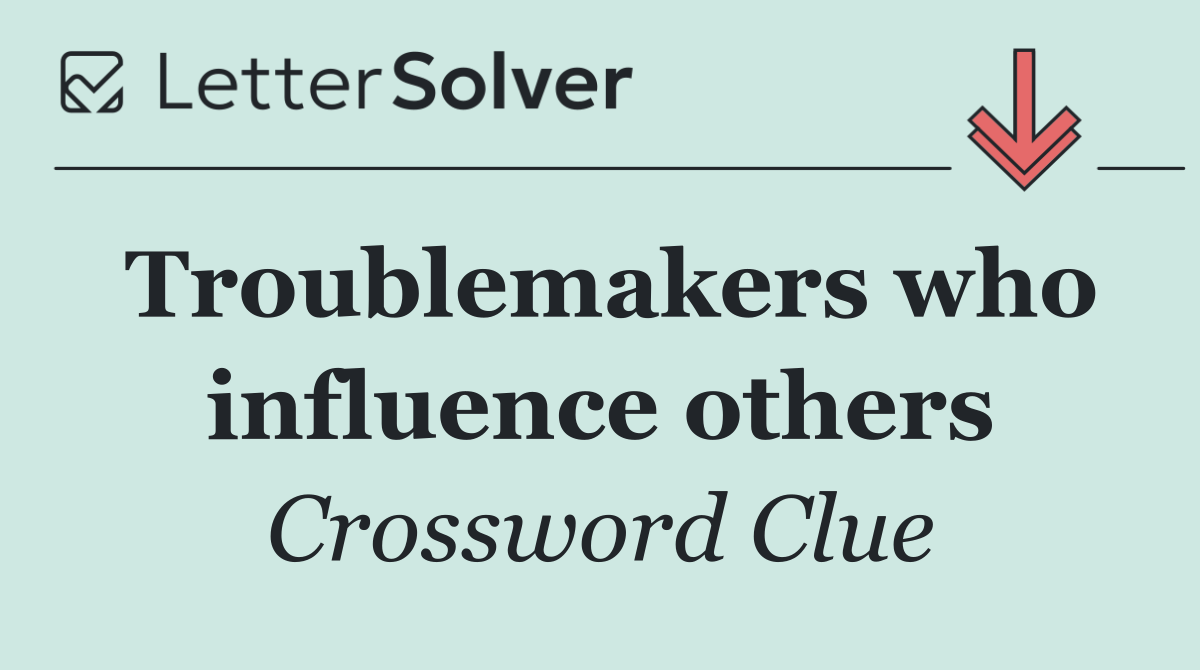 Troublemakers who influence others