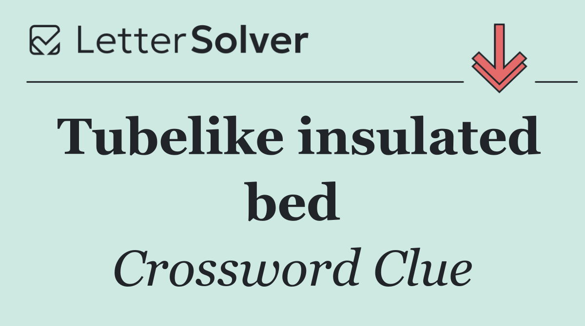 Tubelike insulated bed