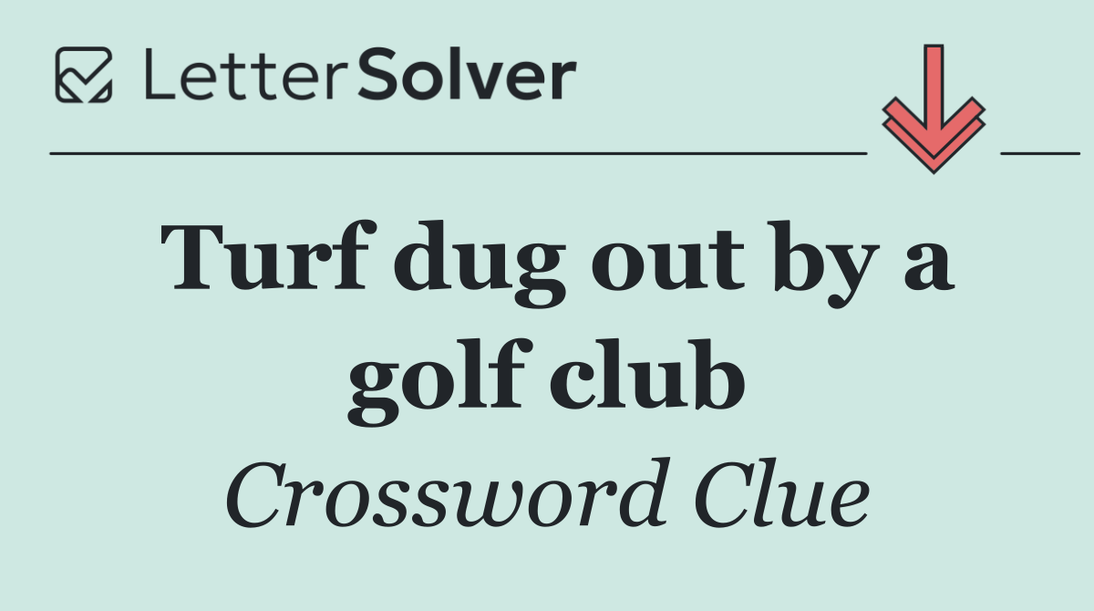 Turf dug out by a golf club
