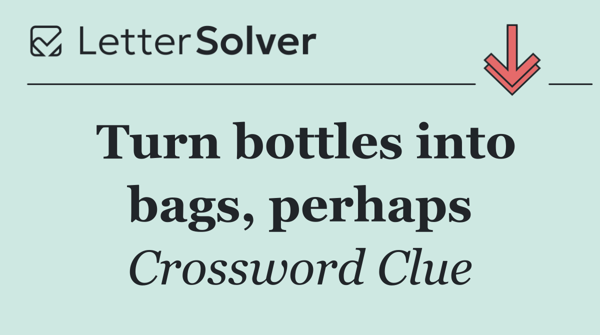 Turn bottles into bags, perhaps