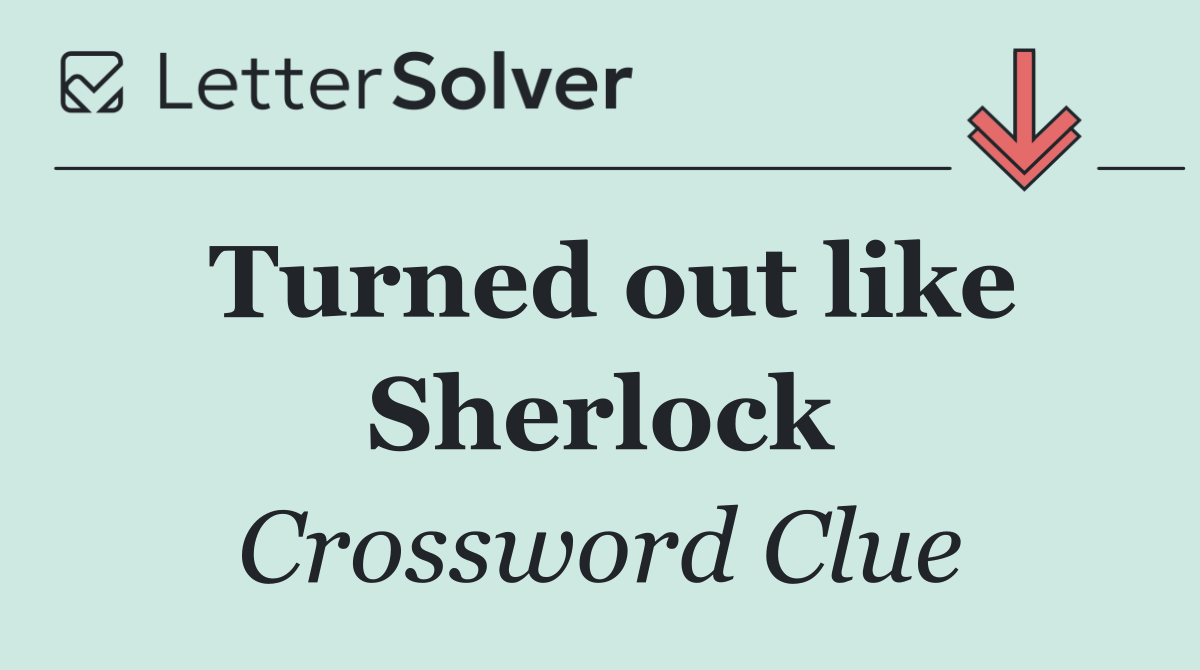 Turned out like Sherlock