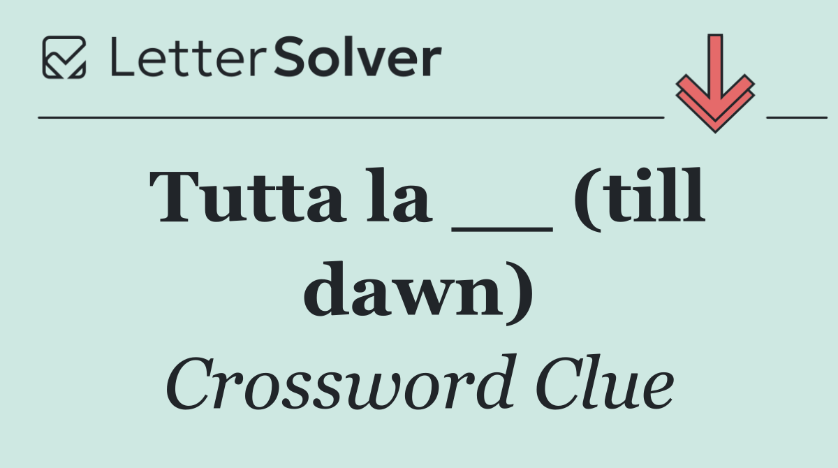 Tutta la __ (till dawn)
