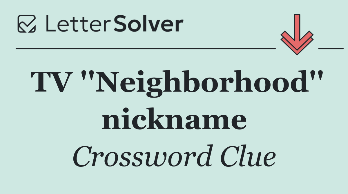 TV ''Neighborhood'' nickname