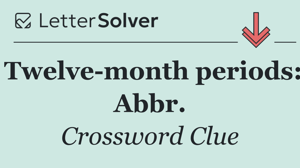 Twelve month periods: Abbr.