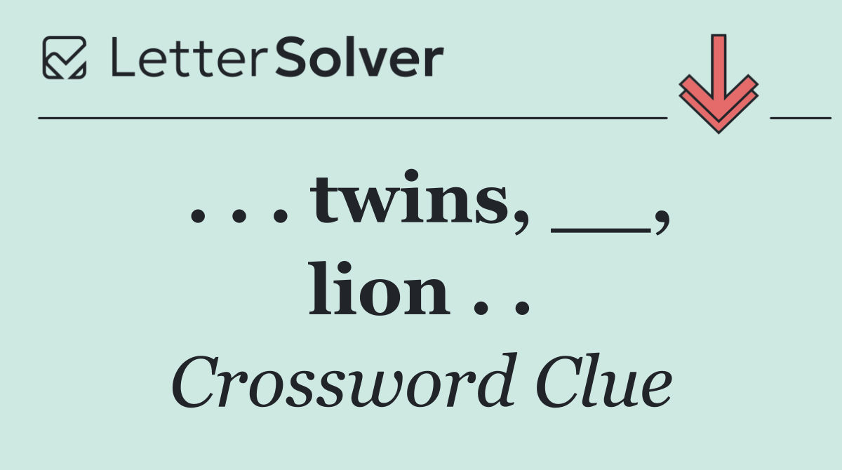 . . . twins, __, lion . .