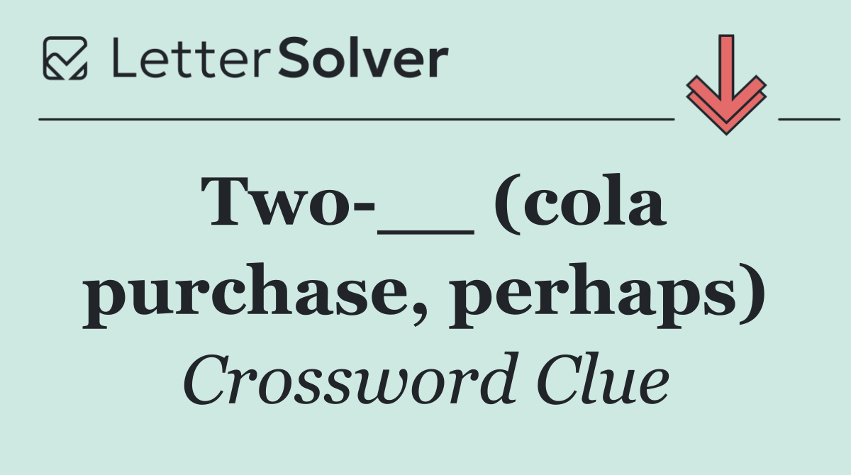 Two __ (cola purchase, perhaps)