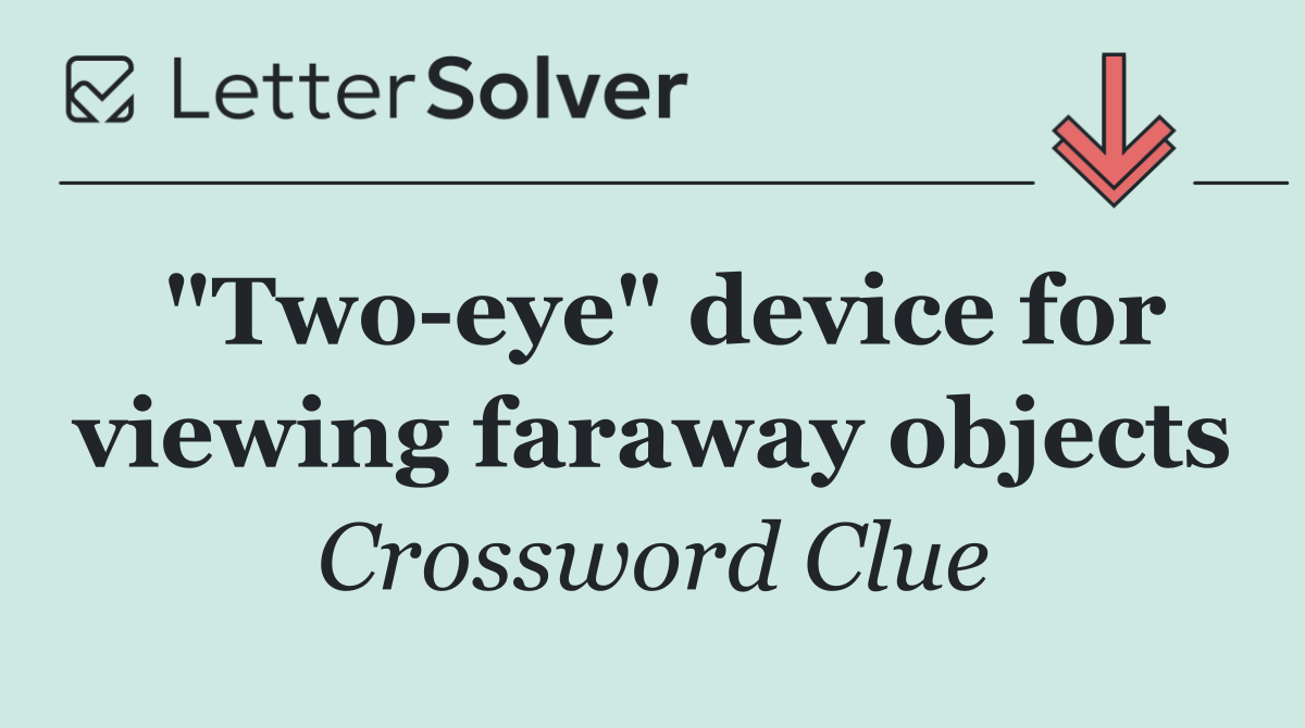 "Two eye" device for viewing faraway objects