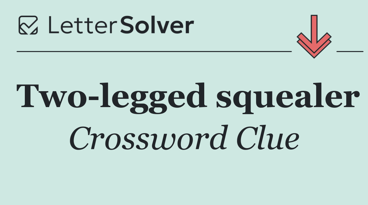 Two legged squealer
