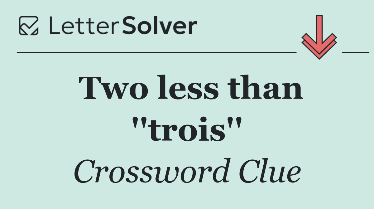 Two less than ''trois''