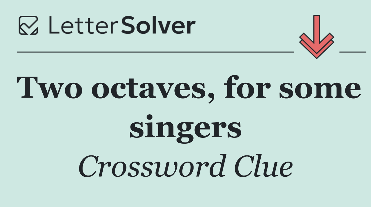 Two octaves, for some singers
