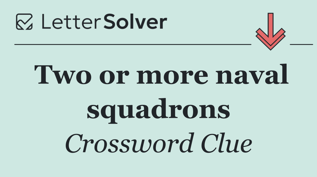 Two or more naval squadrons