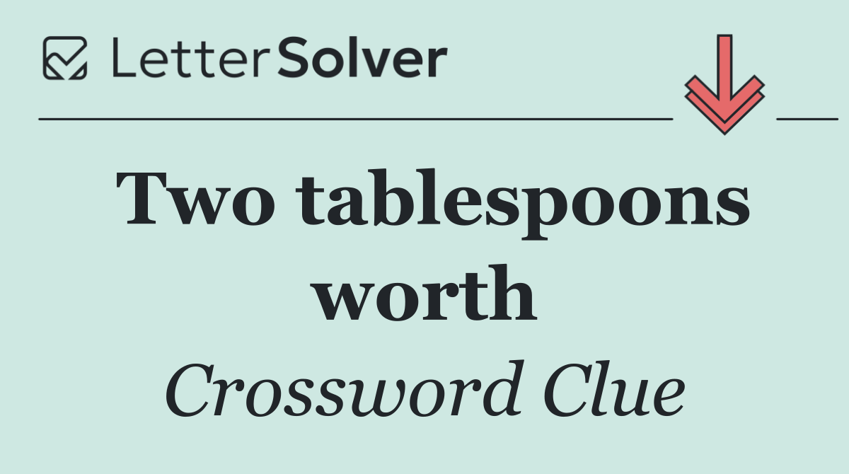 Two tablespoons worth