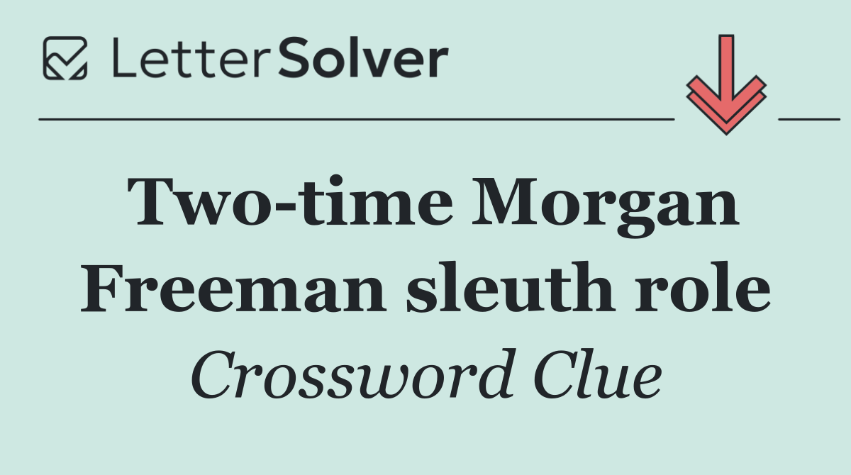 Two time Morgan Freeman sleuth role