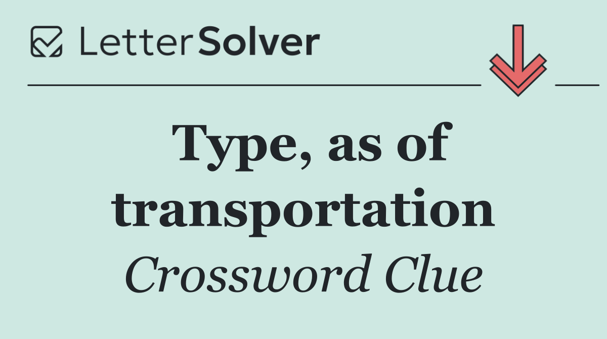Type, as of transportation
