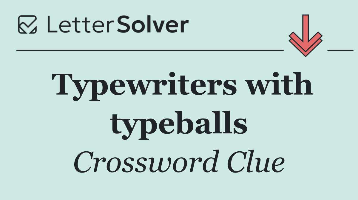 Typewriters with typeballs