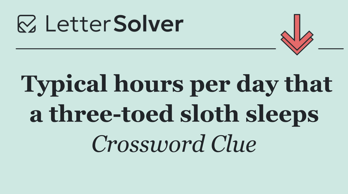 Typical hours per day that a three toed sloth sleeps