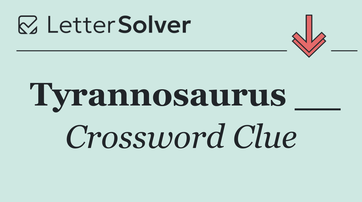 Tyrannosaurus __