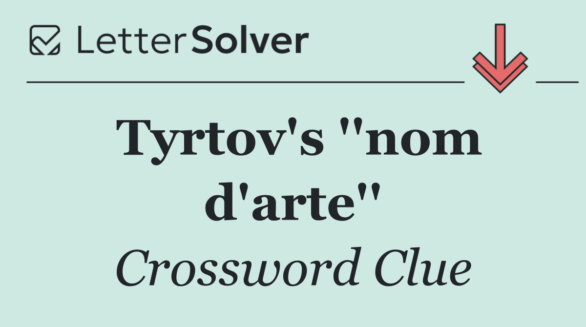 Tyrtov's ''nom d'arte''