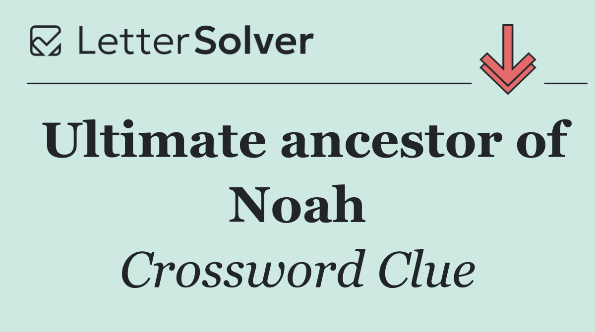 Ultimate ancestor of Noah