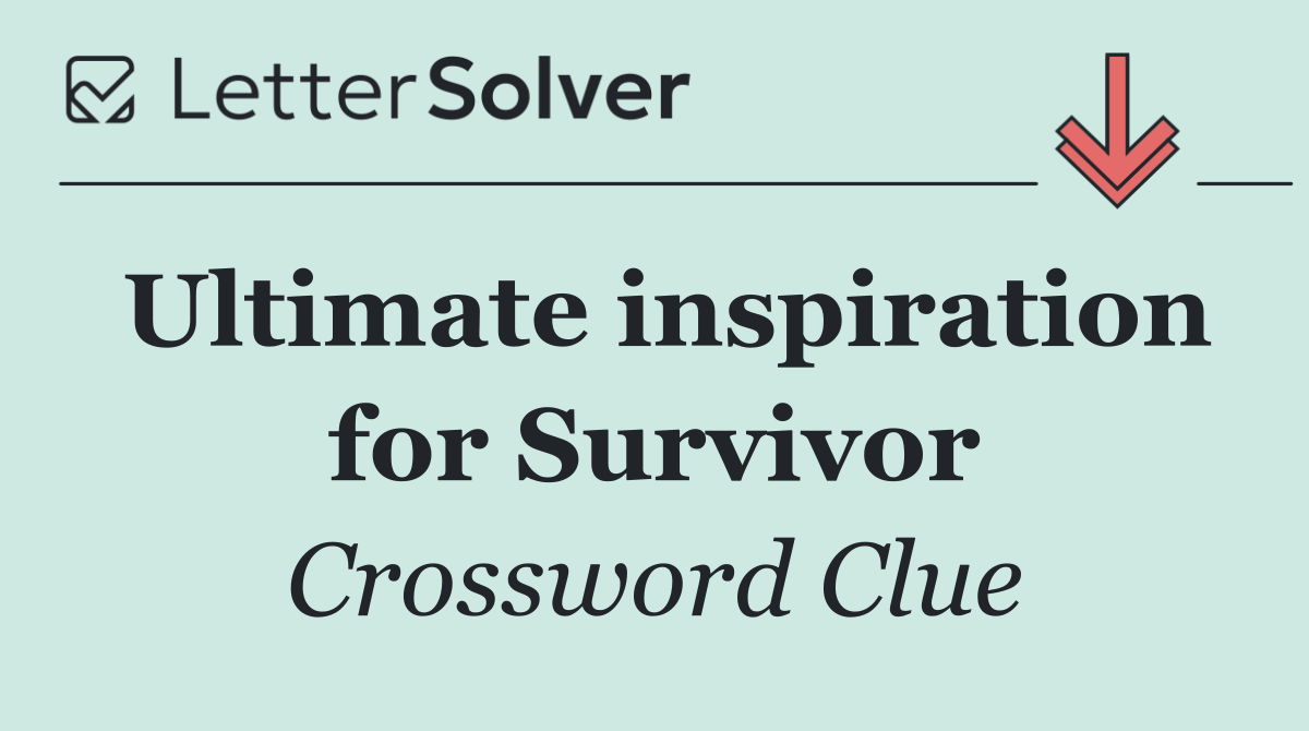 Ultimate inspiration for Survivor