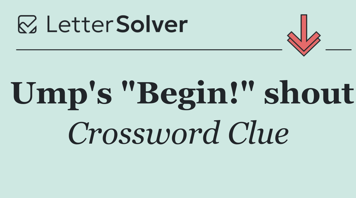 Ump's "Begin!" shout