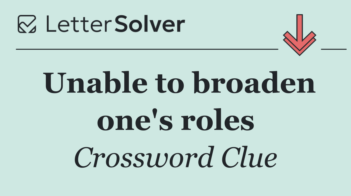 Unable to broaden one's roles