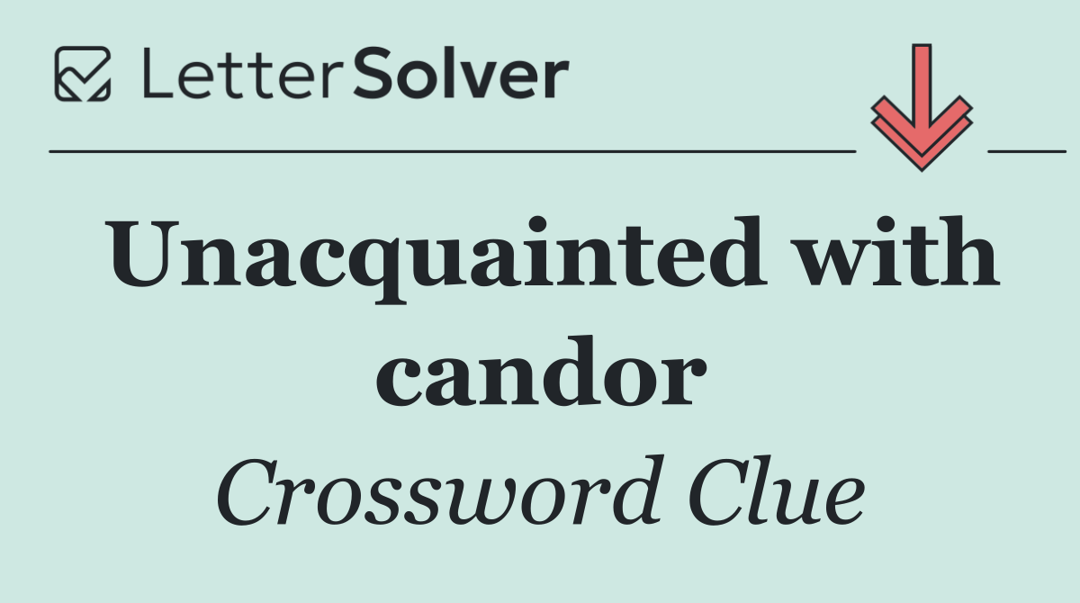 Unacquainted with candor