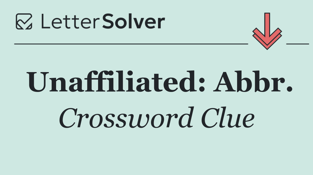 Unaffiliated: Abbr.