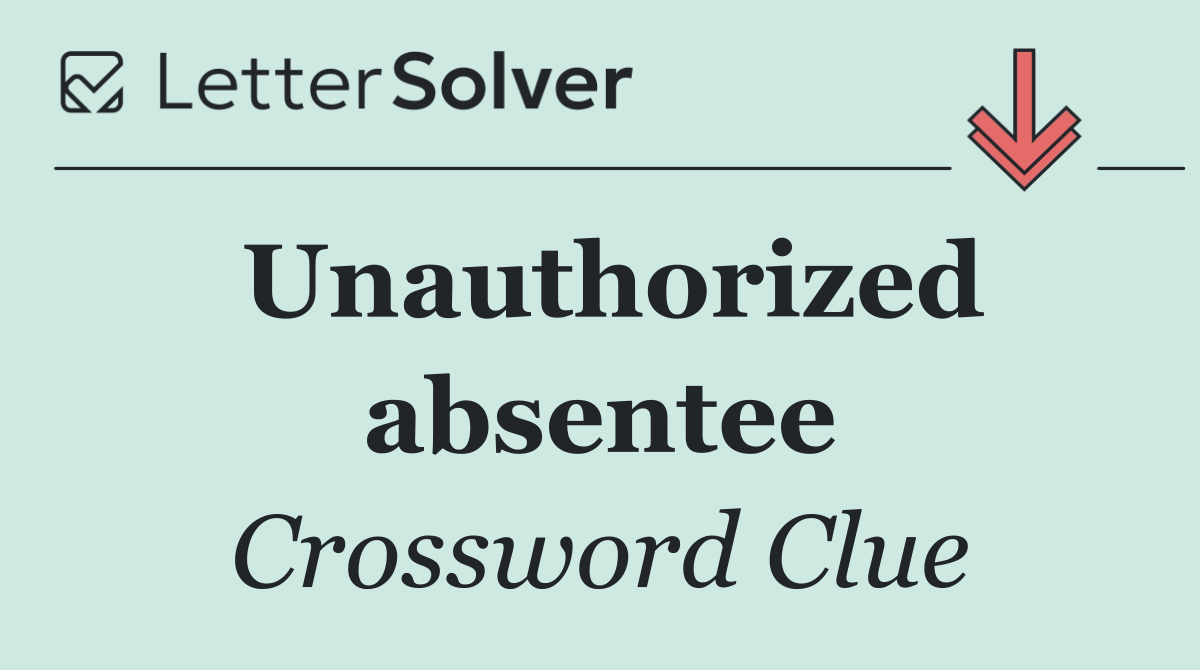 Unauthorized absentee