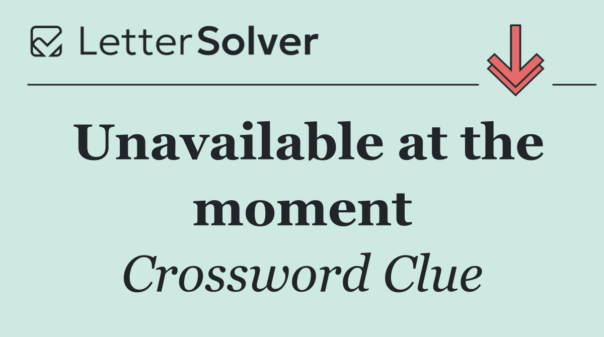 Unavailable at the moment