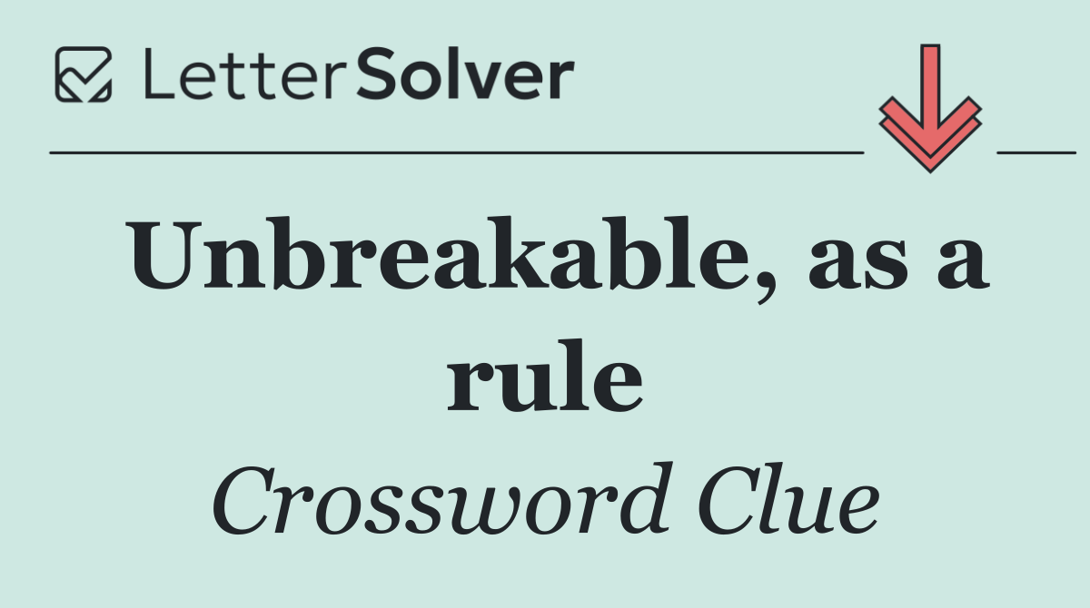 Unbreakable, as a rule