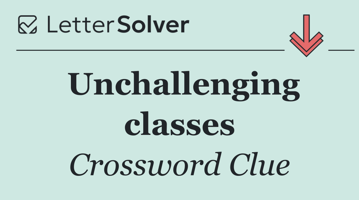 Unchallenging classes