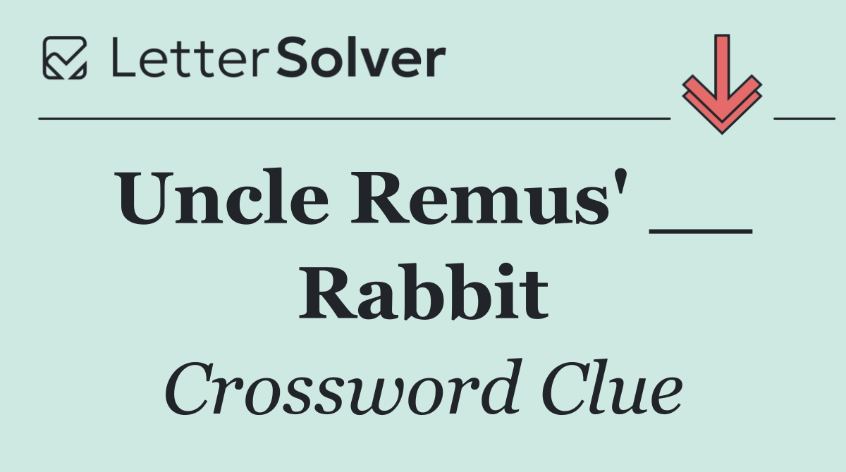 Uncle Remus' __ Rabbit