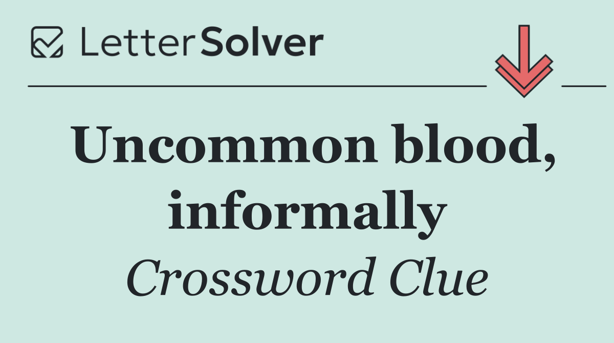 Uncommon blood, informally